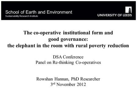 School of Earth and Environment Sustainability Research Institute The co-operative institutional form and good governance: the elephant in the room with.