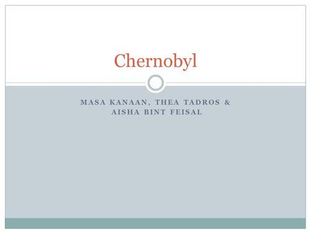 MASA KANAAN, THEA TADROS & AISHA BINT FEISAL Chernobyl.