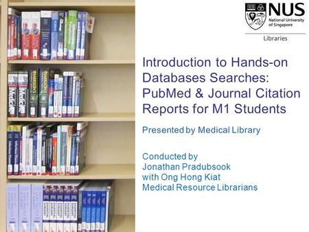 Conducted by Jonathan Pradubsook with Ong Hong Kiat Medical Resource Librarians.