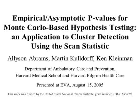 Empirical/Asymptotic P-values for Monte Carlo-Based Hypothesis Testing: an Application to Cluster Detection Using the Scan Statistic Allyson Abrams, Martin.