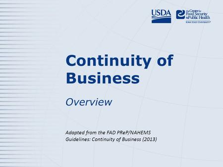 Continuity of Business Overview Adapted from the FAD PReP/NAHEMS Guidelines: Continuity of Business (2013)