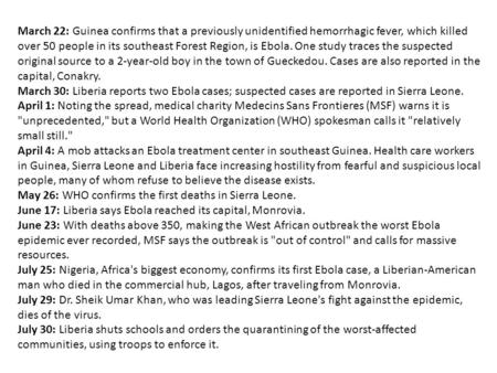 March 22: Guinea confirms that a previously unidentified hemorrhagic fever, which killed over 50 people in its southeast Forest Region, is Ebola. One study.