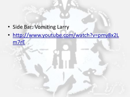 Side Bar: Vomiting Larry