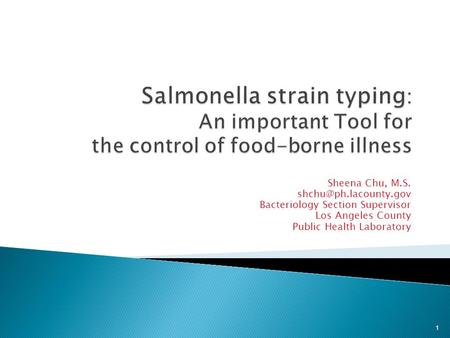 Sheena Chu, M.S. Bacteriology Section Supervisor Los Angeles County Public Health Laboratory 1.