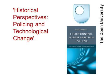 'Historical Perspectives: Policing and Technological Change'.