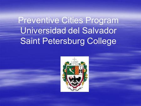 Preventive Cities Program Universidad del Salvador Saint Petersburg College.