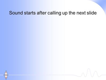 Sound starts after calling up the next slide Working for the future of Amateur Radio visionvaluesgovernanceteamwork 100 Years of the RSGB - and its International.