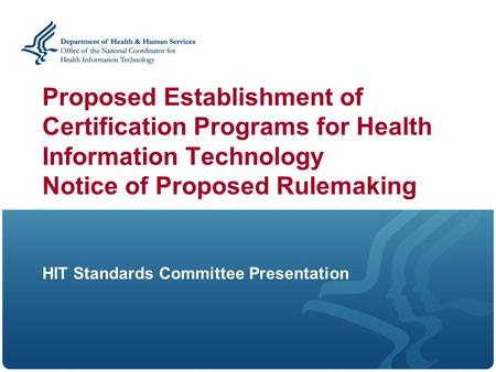 Proposed Establishment of Certification Programs for Health Information Technology Notice of Proposed Rulemaking HIT Standards Committee Presentation.