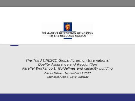 The Third UNESCO Global Forum on International Quality Assurance and Recognition Parallel Workshop I: Guidelines and capacity building Dar es Salaam September.