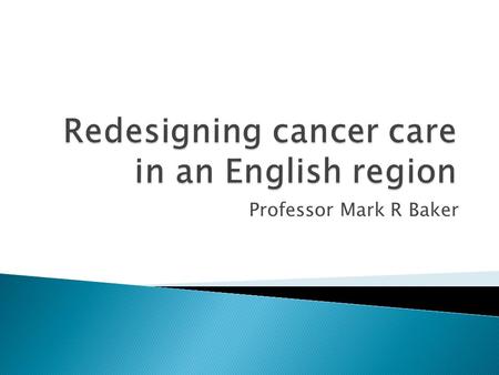 Professor Mark R Baker.  Strategic context  Service organisation in England  The research agenda  Drivers for the review  Main findings  Options.