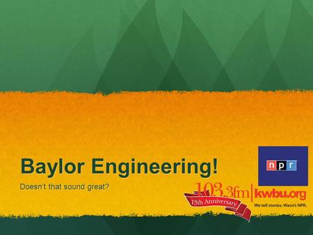 Baylor Engineering! Doesn’t that sound great?. BSE In Perspective The original ABET accredited engineering program The original ABET accredited engineering.