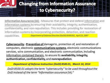 Information Assurance (IA) - Measures that protect and defend information and information systems by ensuring their availability, integrity, authentication,