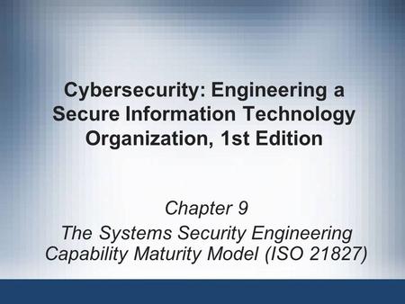 The Systems Security Engineering Capability Maturity Model (ISO 21827)