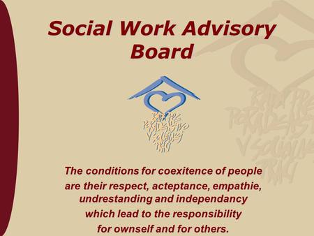 Social Work Advisory Board The conditions for coexitence of people are their respect, acteptance, empathie, undrestanding and independancy which lead to.