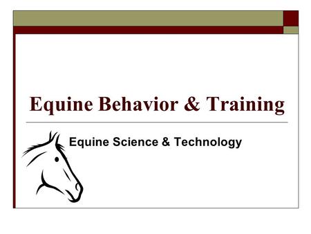 Equine Behavior & Training Equine Science & Technology.