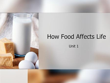 How Food Affects Life Unit 1.