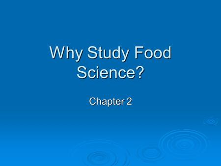 Why Study Food Science? Chapter 2.