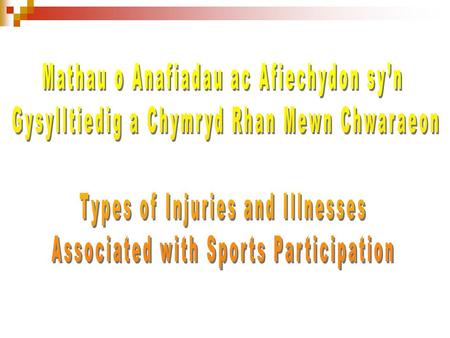 ACHOSION O ANAFIADAU – CAUSES OF INJURY Mae yna nifer o wahanol fathau o anafiadau yn ymwneud a chymryd rhan mewn chwaraeon. Mae hi’n bwysig i ni wybod.