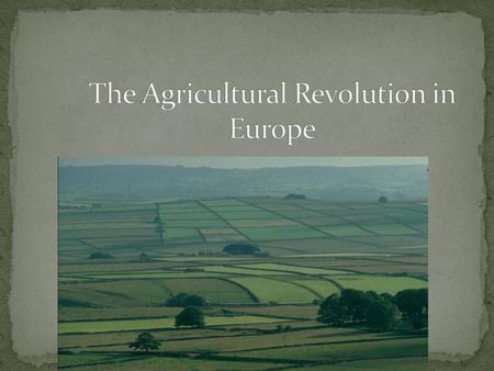 The Agricultural Revolution in Europe