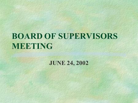 BOARD OF SUPERVISORS MEETING JUNE 24, 2002. Need for Consistency l Several landowners have been told over the years that they could have horses in R1.