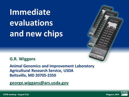 Wiggans, 2014CDCB meeting – August 5 (1) G.R. Wiggans Animal Genomics and Improvement Laboratory Agricultural Research Service, USDA Beltsville, MD 20705-2350.