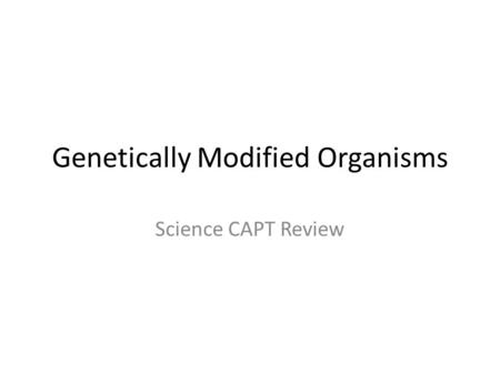 Genetically Modified Organisms