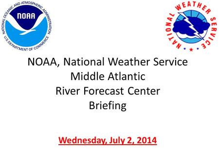 NOAA, National Weather Service Middle Atlantic River Forecast Center Briefing Wednesday, July 2, 2014.