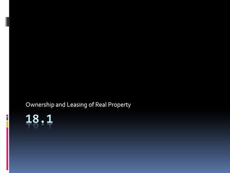 Ownership and Leasing of Real Property. Real Property  Real property--Rights and interests in land, buildings, and fixtures  Fixtures—any piece of personal.