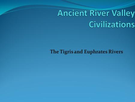 Ancient River Valley Civilizations