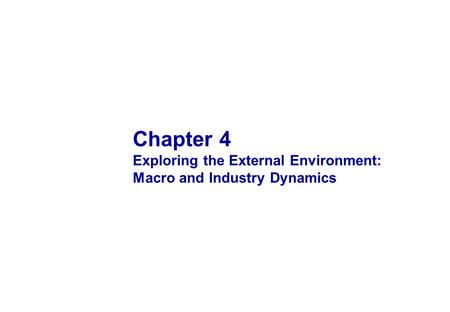 Chapter 4 Exploring the External Environment: Macro and Industry Dynamics.