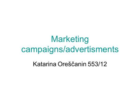 Marketing campaigns/advertisments Katarina Oreščanin 553/12.