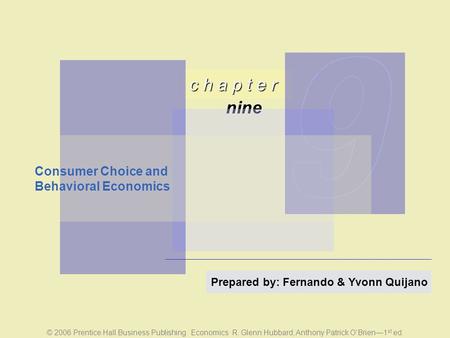 © 2006 Prentice Hall Business Publishing Economics R. Glenn Hubbard, Anthony Patrick O’Brien—1 st ed. c h a p t e r nine Prepared by: Fernando & Yvonn.