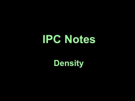 IPC Notes Density. density – the mass of an object per unit volume ex) the density of a substance describes how tightly packed the molecules are.