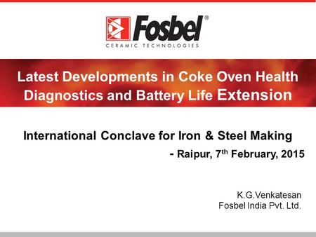 Latest Developments in Coke Oven Health Diagnostics and Battery Life Extension Strategies International Conclave for Iron & Steel Making - Raipur, 7 th.