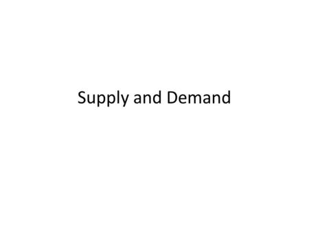 Supply and Demand.