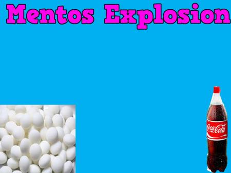 AIM Our Aim is to see which fizzy drink will react the most when we put the Mentos in. Which one will shoot the highest for the best reaction.