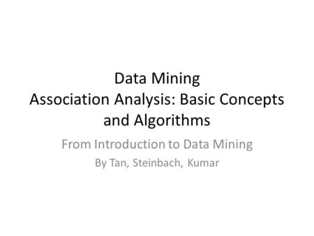 Data Mining Association Analysis: Basic Concepts and Algorithms