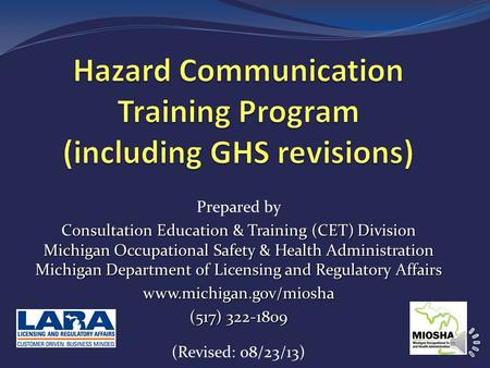 Prepared by Consultation Education & Training (CET) Division Michigan Occupational Safety & Health Administration Michigan Department of Licensing and.