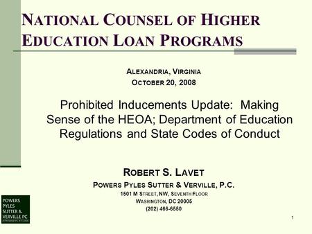 N ATIONAL C OUNSEL OF H IGHER E DUCATION L OAN P ROGRAMS A LEXANDRIA, V IRGINIA O CTOBER 20, 2008 Prohibited Inducements Update: Making Sense of the HEOA;