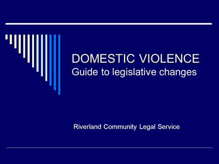 DOMESTIC VIOLENCE DOMESTIC VIOLENCE Guide to legislative changes Riverland Community Legal Service.