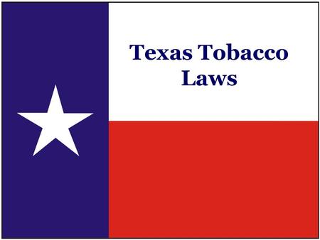 Texas Tobacco Laws. Senate Bill 1 1995 Texas Legislature Tobacco-Free Schools Sec. 38.006. TOBACCO ON SCHOOL PROPERTY The Board of Trustees of a school.