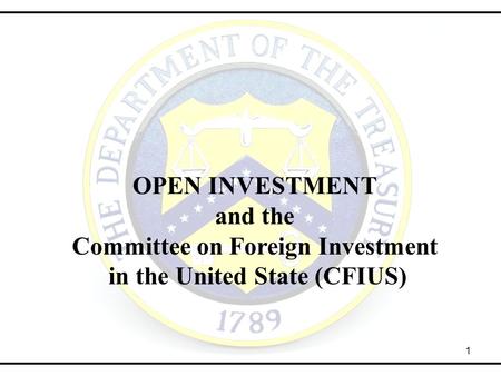 1 OPEN INVESTMENT and the Committee on Foreign Investment in the United State (CFIUS)