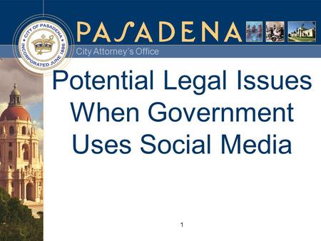 City Attorney’s Office 1 Potential Legal Issues When Government Uses Social Media.