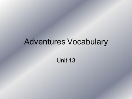 Adventures Vocabulary Unit 13. vary Your test scores will vary from test to test. To change Alter; differ Unchanging; constant; static.