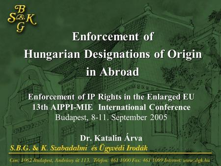 Enforcement of IP Rights in the Enlarged EU 13th Enforcement of IP Rights in the Enlarged EU 13th AIPPI-MIE International Conference Budapest, 8-11. September.