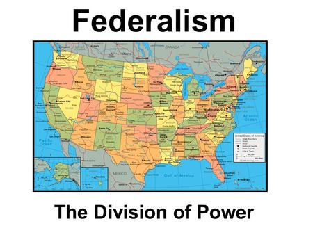 Federalism The Division of Power.