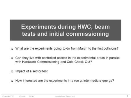 Extended LTC 3-3-2008 CERNMassimiliano Ferro-Luzzi 1 Experiments during HWC, beam tests and initial commissioning  What are the experiments going to do.