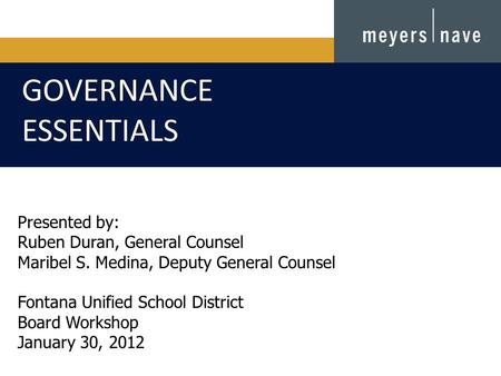 Presented by: Ruben Duran, General Counsel Maribel S. Medina, Deputy General Counsel Fontana Unified School District Board Workshop January 30, 2012 GOVERNANCE.