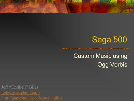 Sega 500 Custom Music using Ogg Vorbis Jeff “Ezeikeil” Giles