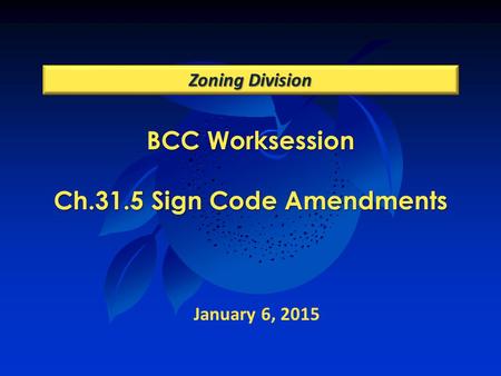 BCC Worksession Ch.31.5 Sign Code Amendments Zoning Division January 6, 2015.